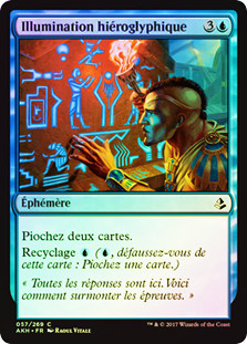 Hieroglyphic Illumination
Amonkhet (Foil) - French
Single
Magic The Gathering
