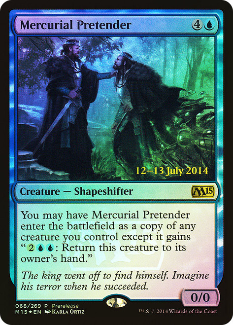 Mercurial Pretender (Prerelease) (Magic 2015 Core Set)
Promo
Single
Magic: The Gathering