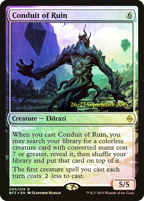 Conduit of Ruin (Prerelease) (Battle for Zendikar)\nPromo: Date Stamped\nSingle\nMagic The Gathering