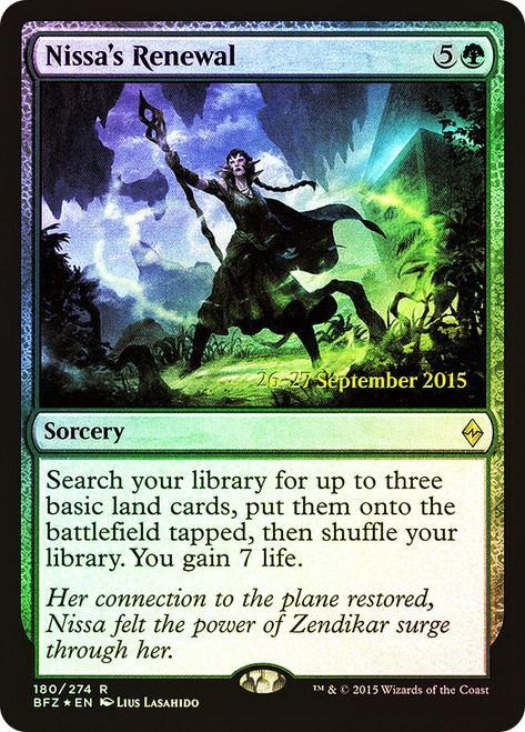 Nissa's Renewal (Prerelease) (Battle for Zendikar)\nPromo: Date Stamped\nSingle\nMagic The Gathering