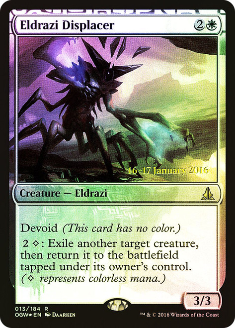 Eldrazi Displacer (Prerelease) (Oath of the Gatewatch)\nPromo: Date Stamped\nSingle\nMagic The Gathering