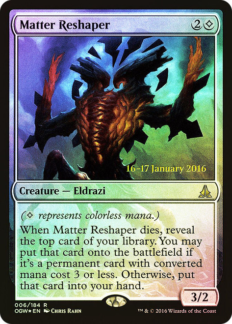 Matter Reshaper (Prerelease) (Oath of the Gatewatch)\nPromo: Date Stamped\nSingle\nMagic The Gathering