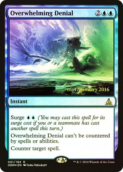 Overwhelming Denial (Prerelease) (Oath of the Gatewatch)\nPromo: Date Stamped\nSingle\nMagic The Gathering