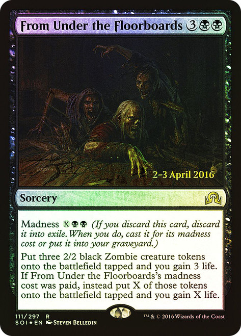 From Under the Floorboards (Prerelease) (Shadows over Innistrad)\nPromo: Date Stamped\nSingle\nMagic The Gathering