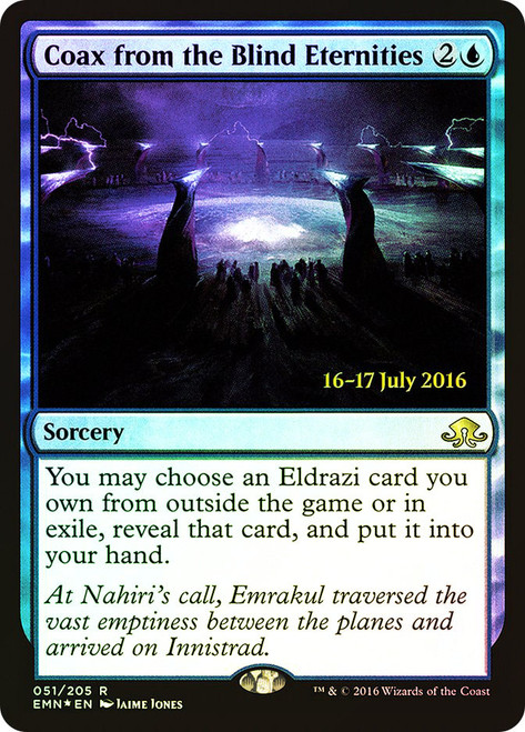 Coax from the Blind Eternities (Prerelease) (Eldritch Moon)\nPromo: Date Stamped\nSingle\nMagic The Gathering