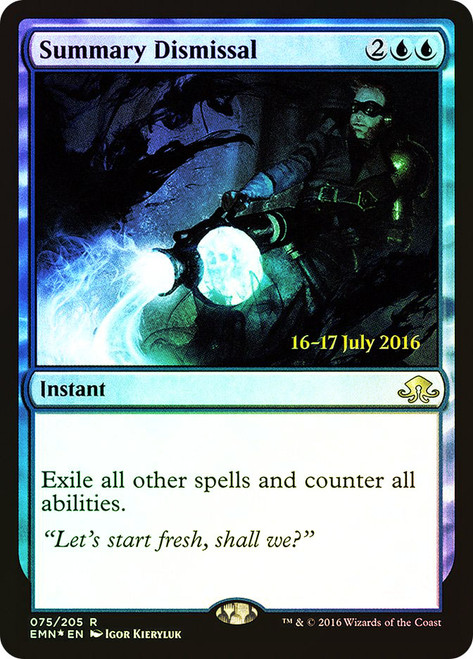 Summary Dismissal (Prerelease) (Eldritch Moon)\nPromo: Date Stamped\nSingle\nMagic The Gathering