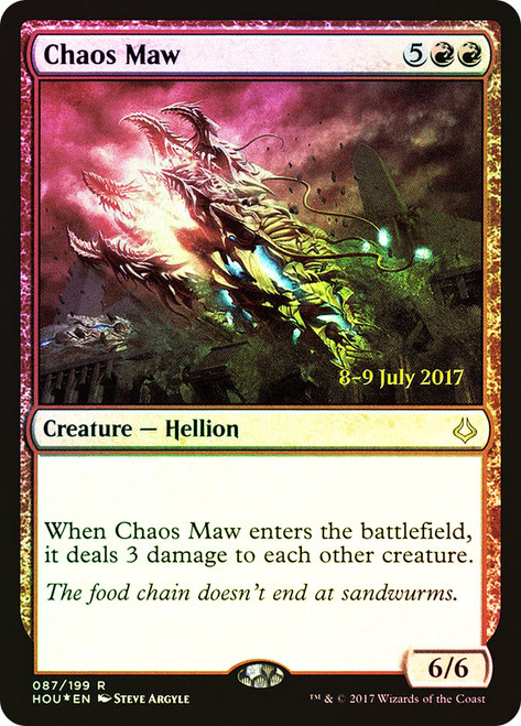 Chaos Maw (Prerelease) (Hour of Devastation)\nPromo: Date Stamped\nSingle\nMagic The Gathering