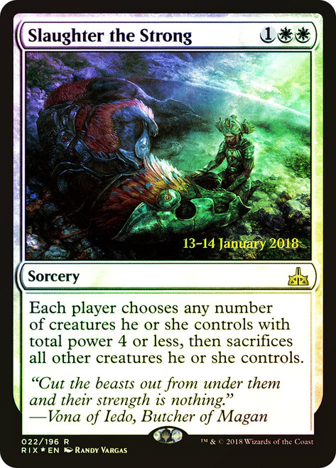 Slaughter the Strong (Prerelease) (Rivals of Ixalan)\nPromo: Date Stamped\nSingle\nMagic The Gathering
