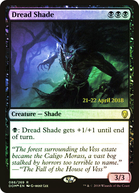 Dread Shade (Prerelease) (Dominaria)\nPromo: Date Stamped\nSingle\nMagic The Gathering