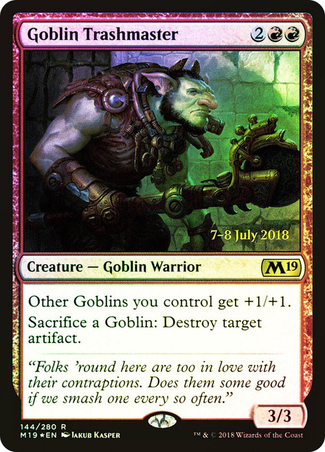 Goblin Trashmaster (Prerelease) (Core Set 2019)\nPromo: Date Stamped\nSingle\nMagic The Gathering