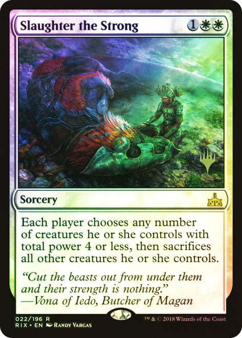 Slaughter the Strong (Promo Pack) (Rivals of Ixalan)\nPromo: Planeswalker Stamped\nSingle\nMagic The Gathering