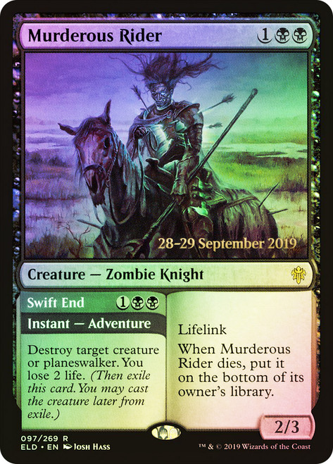 Murderous Rider // Swift End (Prerelease) (Throne of Eldraine)\nPromo: Date Stamped\nSingle\nMagic The Gathering