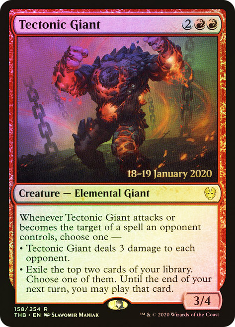 Tectonic Giant (Prerelease) (Theros Beyond Death)\nPromo: Date Stamped\nSingle\nMagic The Gathering