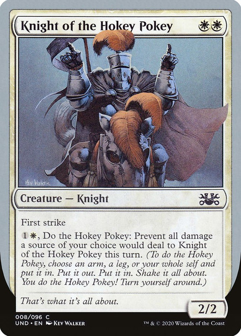 Knight of the Hokey Pokey
Unsanctioned
Single
Magic: The Gathering