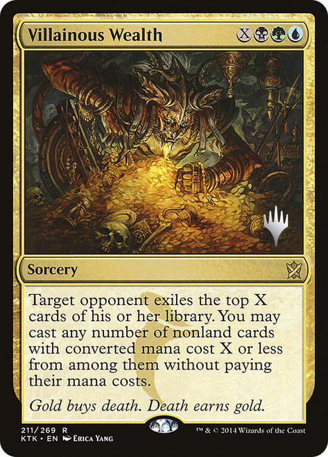 Villainous Wealth (Promo Pack) (Khans of Tarkir)\nPromo: Planeswalker Stamped\nSingle\nMagic The Gathering