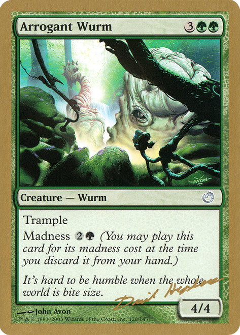 Arrogant Wurm (2003 Dave Humpherys) (Not Tournament Legal)\nWorld Championship\nSingle\nMagic The Gathering