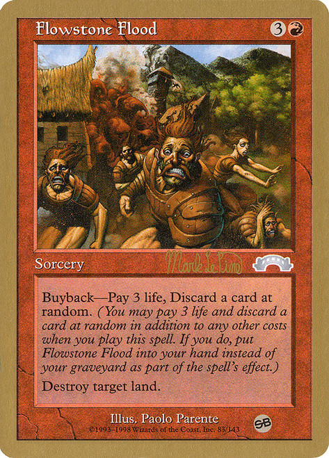 Flowstone Flood (1999 Mark Le Pine) (Sideboard) (Not Tournament Legal)\nWorld Championship\nSingle\nMagic The Gathering