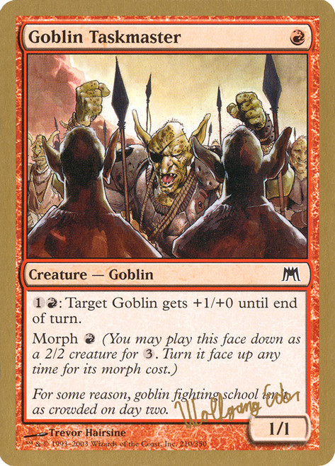 Goblin Taskmaster (2003 Wolfgang Eder) (Not Tournament Legal)\nWorld Championship\nSingle\nMagic The Gathering