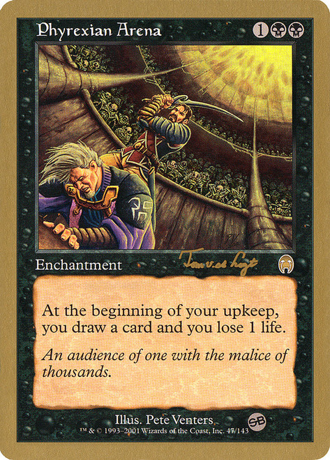 Phyrexian Arena (2001 Tom van de Logt) (Sideboard) (Not Tournament Legal)\nWorld Championship\nSingle\nMagic The Gathering