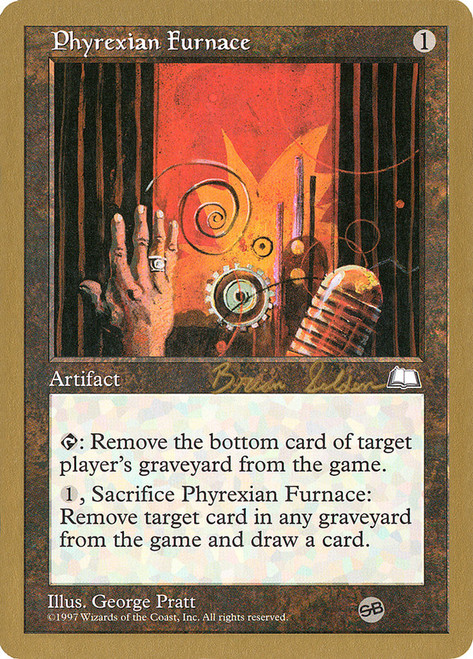 Phyrexian Furnace (1998 Brian Selden) (Sideboard) (Not Tournament Legal)\nWorld Championship\nSingle\nMagic The Gathering