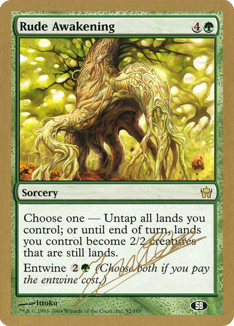 Rude Awakening (2004 Julien Nuijten) (Sideboard) (Not Tournament Legal)\nWorld Championship\nSingle\nMagic The Gathering