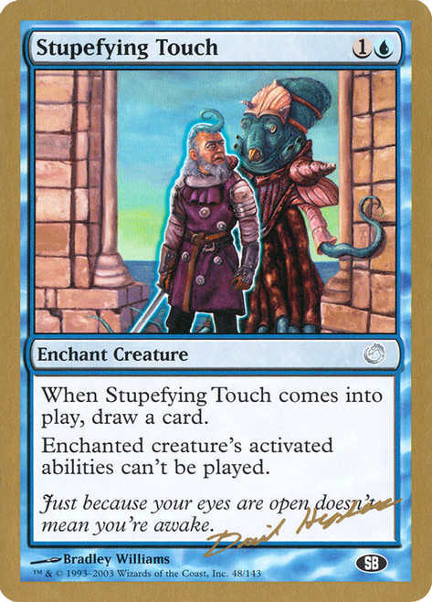 Stupefying Touch (2003 Dave Humpherys) (Sideboard) (Not Tournament Legal)\nWorld Championship\nSingle\nMagic The Gathering