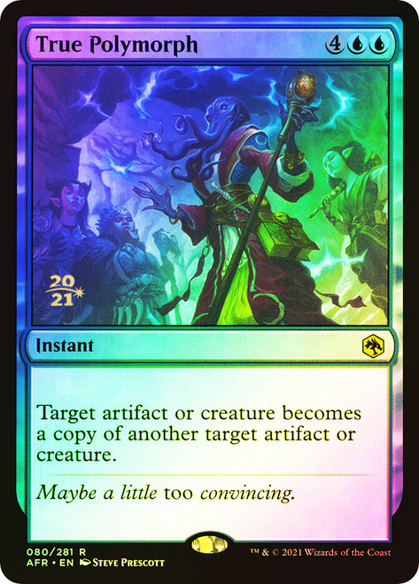 True Polymorph (Prerelease) (Adventures in the Forgotten Realms)\nPromo: Date Stamped\nSingle\nMagic The Gathering
