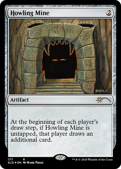 Howling Mine (Secret Lair)\nPromo: General\nSingle\nMagic The Gathering