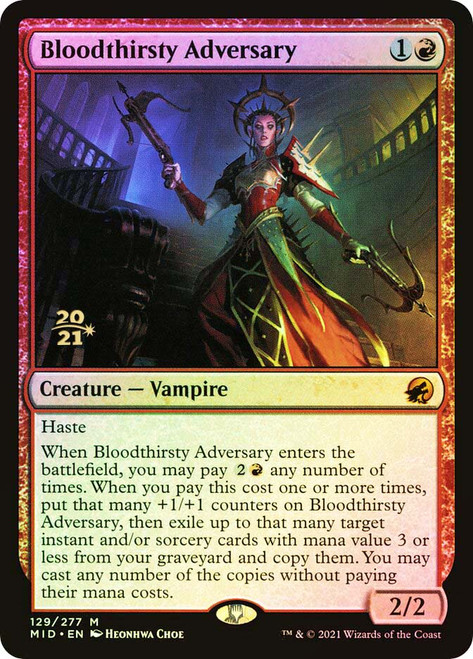 Bloodthirsty Adversary (Prerelease) (Innistrad: Midnight Hunt)\nPromo: Date Stamped\nSingle\nMagic The Gathering