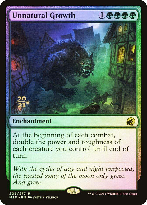 Unnatural Growth (Prerelease) (Innistrad: Midnight Hunt)\nPromo: Date Stamped\nSingle\nMagic The Gathering
