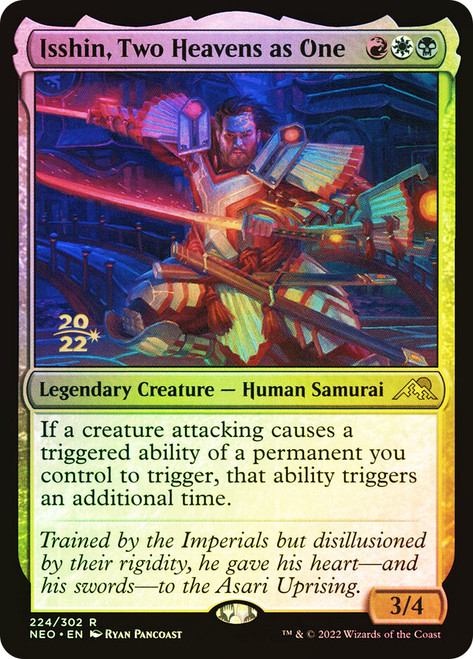 Isshin, Two Heavens as One (Prerelease) (Kamigawa: Neon Dynasty)\nPromo: Date Stamped\nSingle\nMagic The Gathering