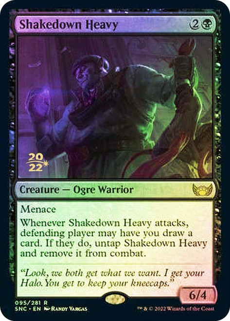 Shakedown Heavy (Prerelease) (Streets of New Capenna)\nPromo: Date Stamped\nSingle\nMagic The Gathering