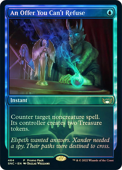 An Offer You Can't Refuse (Promo Pack) (Streets of New Capenna)\nPromo: General\nSingle\nMagic The Gathering