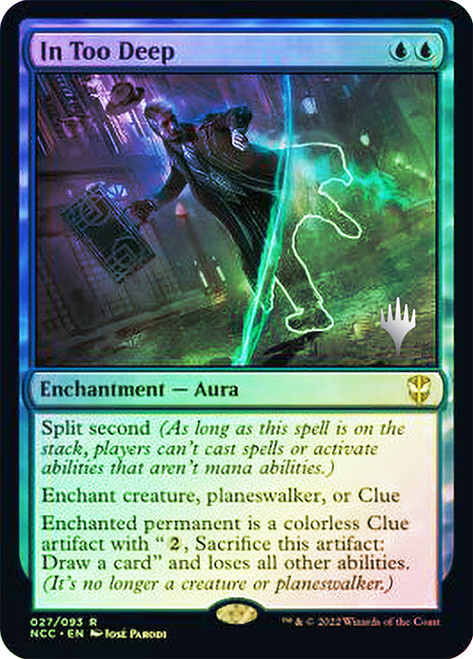 In Too Deep (Promo Pack) (Streets of New Capenna Commander)\nPromo: Planeswalker Stamped\nSingle\nMagic The Gathering