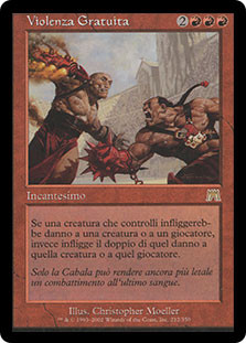 Gratuitous Violence
Onslaught - Italian
Single
Magic The Gathering