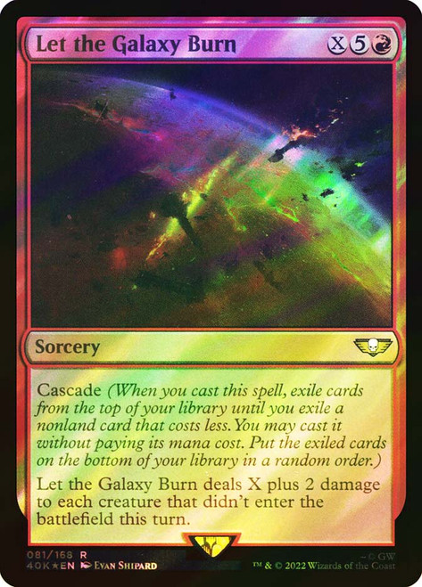 Let the Galaxy Burn (Surge Foil)\nWarhammer 40,000 Commander - Surge Foil\nSingle\nMagic The Gathering