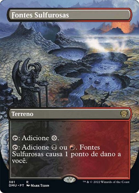 Sulfurous Springs (Borderless)\nDominaria United - Variants - Portuguese\nSingle\nMagic The Gathering