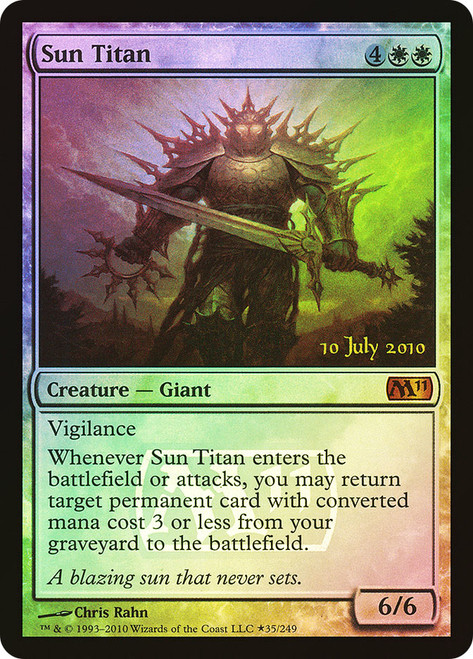 Sun Titan (Prerelease) (Magic 2011 Core Set)\nPromo: Date Stamped\nSingle\nMagic The Gathering