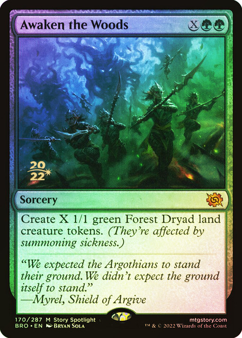 Awaken the Woods (Prerelease) (The Brothers' War)\nPromo: Date Stamped\nSingle\nMagic The Gathering