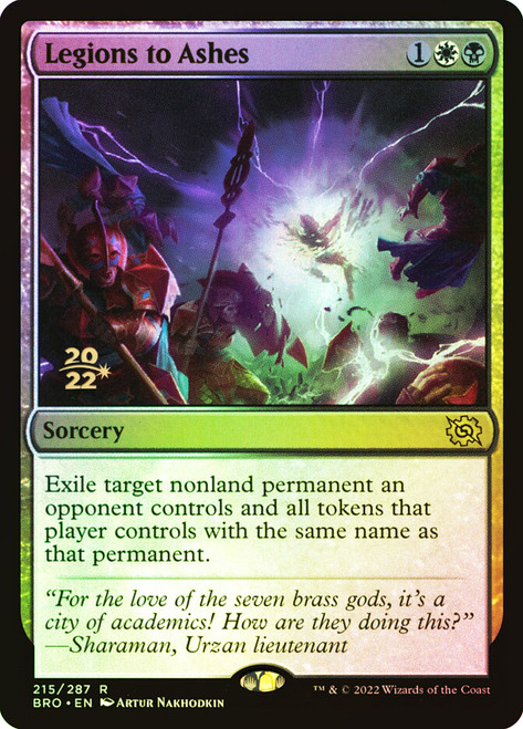 Legions to Ashes (Prerelease) (The Brothers' War)\nPromo: Date Stamped\nSingle\nMagic The Gathering