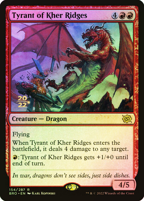 Tyrant of Kher Ridges (Prerelease) (The Brothers' War)\nPromo: Date Stamped\nSingle\nMagic The Gathering