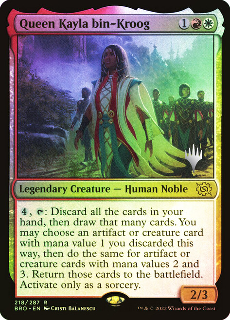 Queen Kayla bin-Kroog (Promo Pack) (The Brothers' War)\nPromo: Planeswalker Stamped\nSingle\nMagic The Gathering