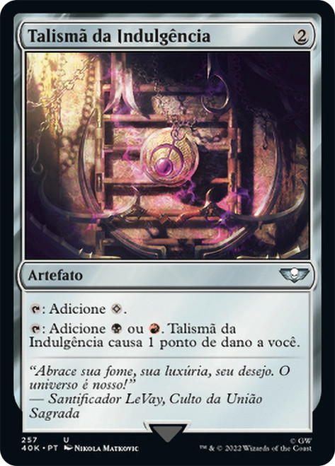 Talisman of Indulgence\nWarhammer 40,000 Commander - Portuguese\nSingle\nMagic The Gathering