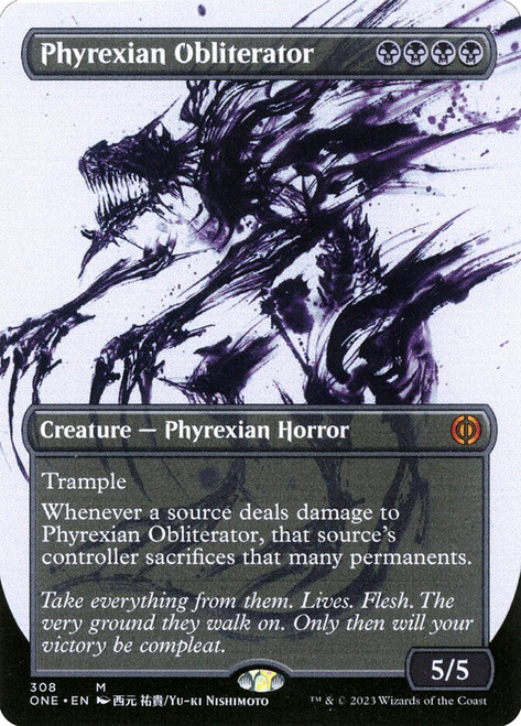 Phyrexian Obliterator (#308) (Borderless) (Showcase)\nPhyrexia: All Will Be One - Variants\nSingle\nMagic The Gathering