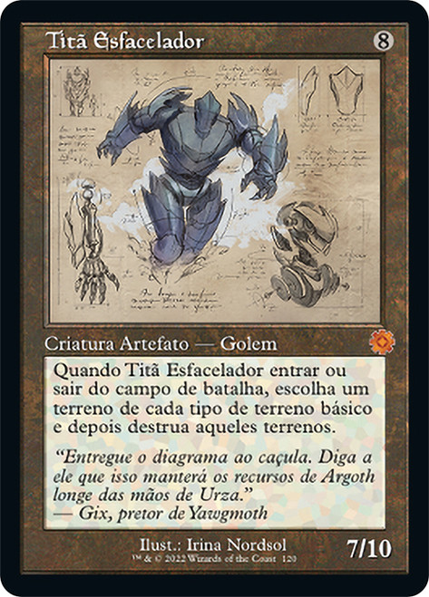 Sundering Titan (#120) (Retro Frame)\nThe Brothers' War Retro Artifacts - Schematics - Portuguese\nSingle\nMagic The Gathering