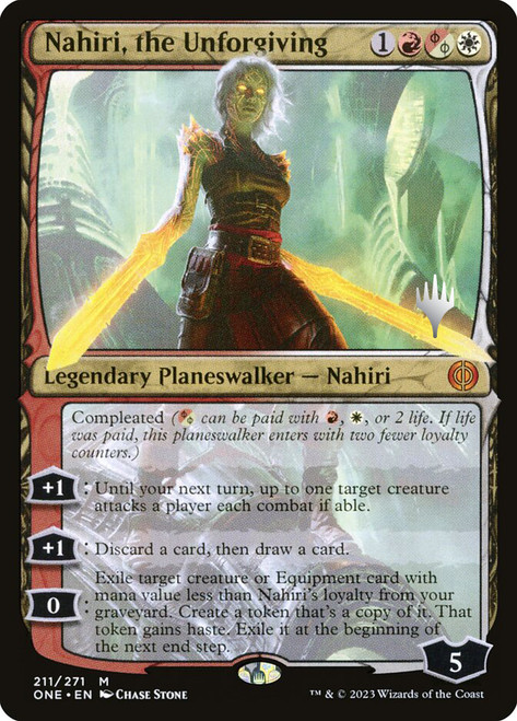 Nahiri, the Unforgiving (Promo Pack) (Phyrexia: All Will Be One)\nPromo: Planeswalker Stamped\nSingle\nMagic The Gathering