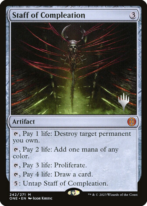 Staff of Compleation (Promo Pack) (Phyrexia: All Will Be One)\nPromo: Planeswalker Stamped\nSingle\nMagic The Gathering