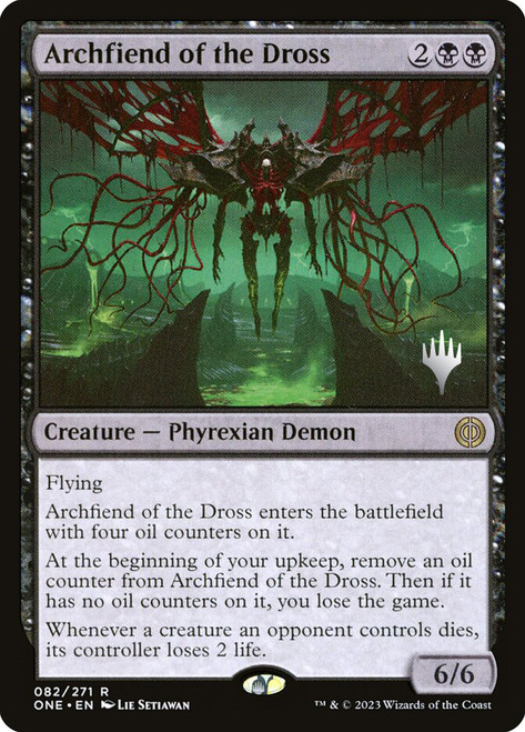 Archfiend of the Dross (Promo Pack) (Phyrexia: All Will Be One)\nPromo: Planeswalker Stamped\nSingle\nMagic The Gathering