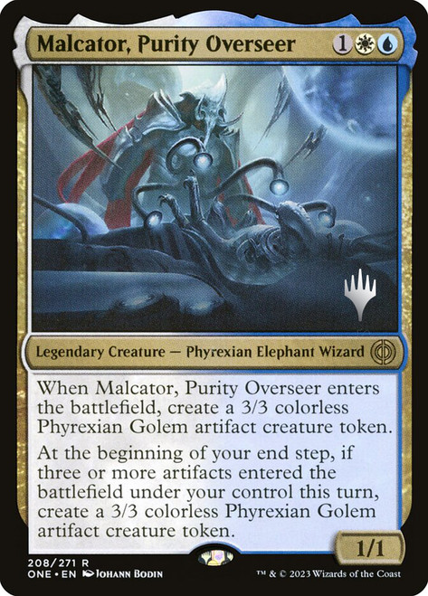 Malcator, Purity Overseer (Promo Pack) (Phyrexia: All Will Be One)\nPromo: Planeswalker Stamped\nSingle\nMagic The Gathering