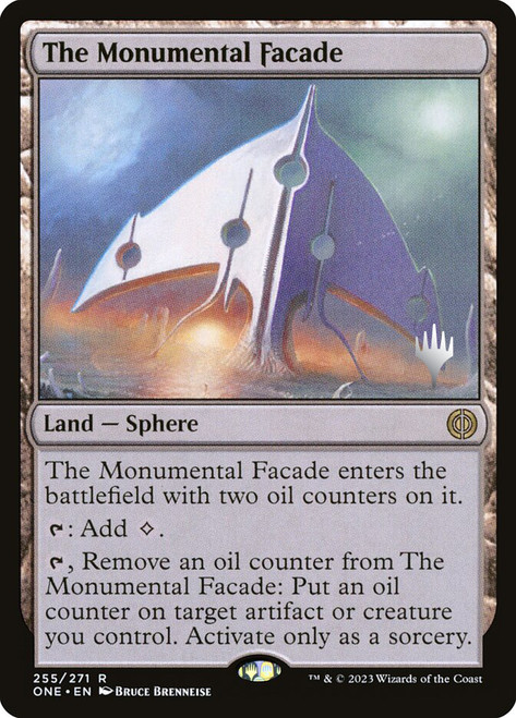The Monumental Facade (Promo Pack) (Phyrexia: All Will Be One)\nPromo: Planeswalker Stamped\nSingle\nMagic The Gathering